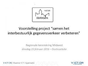 Voorstelling project samen het interbestuurlijk gegevensverkeer verbeteren Regionale