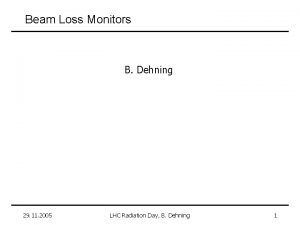 Beam Loss Monitors B Dehning 29 11 2005