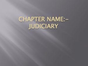 CHAPTER NAME JUDICIARY Judiciary System of India Judicial