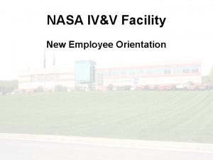 NASA IVV Facility New Employee Orientation 1 Welcome