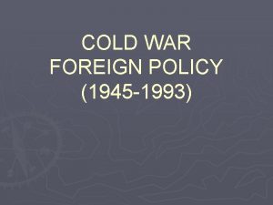 COLD WAR FOREIGN POLICY 1945 1993 Fundamental Questions