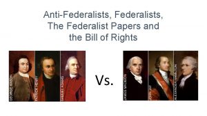 AntiFederalists The Federalist Papers and the Bill of