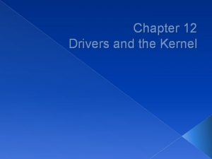 Chapter 12 Drivers and the Kernel Roles of