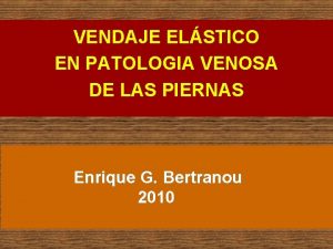 VENDAJE ELSTICO EN PATOLOGIA VENOSA DE LAS PIERNAS