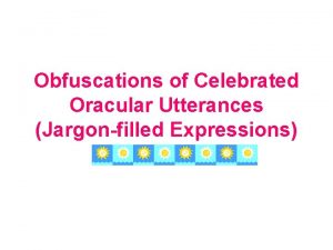 Obfuscations of Celebrated Oracular Utterances Jargonfilled Expressions 1