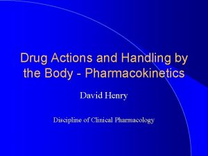 Drug Actions and Handling by the Body Pharmacokinetics