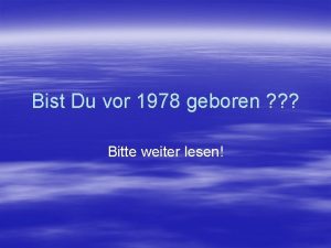 Bist Du vor 1978 geboren Bitte weiter lesen