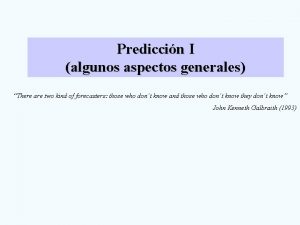 Prediccin I algunos aspectos generales There are two