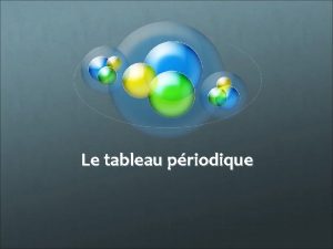 Le tableau priodique Classification des lments Chiffre romain