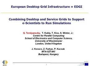 European Desktop Grid Infrastructure EDGI Combining Desktop and