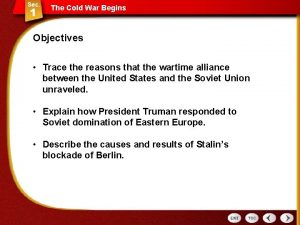The Cold War Begins Objectives Trace the reasons