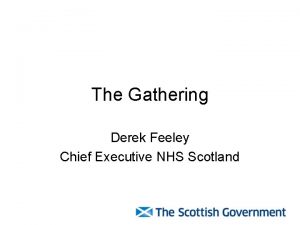 The Gathering Derek Feeley Chief Executive NHS Scotland