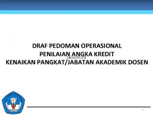 DRAF PEDOMAN OPERASIONAL PENILAIAN ANGKA KREDIT 0409076001 KENAIKAN