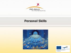 Personal Skills Personal Skills Definition of personal skills
