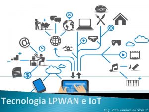 Tecnologia LPWAN e Io T Eng Vidal Pereira