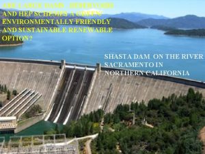 ARE LARGE DAMS RESERVOIRS AND HEP SCHEMES A