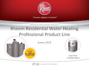 RESIDENTIAL WATER HEATING PRODUCTS Rheem Residential Water Heating