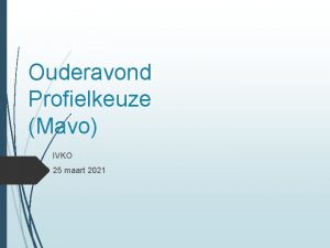 Ouderavond Profielkeuze Mavo IVKO 25 maart 2021 Ouderavond