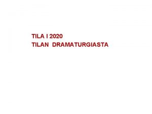 TILA I 2020 TILAN DRAMATURGIASTA Aristotelinen dramaturgia Aristoteles