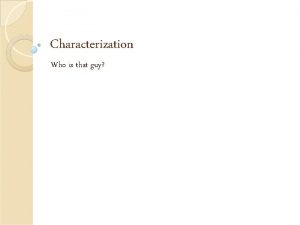 Characterization Who is that guy 1 Characterization Meaning