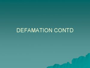 DEFAMATION CONTD DEFENCES TO LIBEL CONTD u u