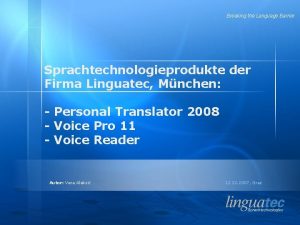 Breaking the Language Barrier Sprachtechnologieprodukte der Firma Linguatec