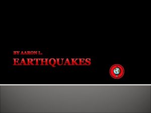 What are Earthquakes Earthquakes are the shaking of