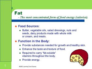 Fat The most concentrated form of food energy