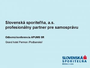 Slovensk sporitea a s profesionlny partner pre samosprvu