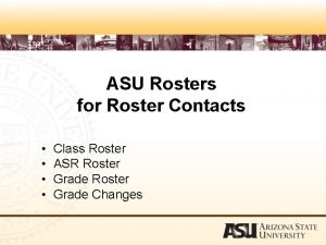 ASU Rosters for Roster Contacts Class Roster ASR