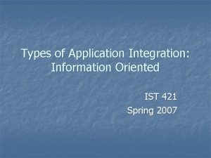 Types of Application Integration Information Oriented IST 421