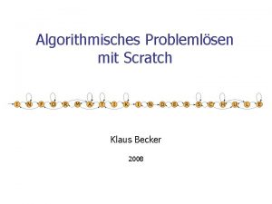 Algorithmisches Problemlsen mit Scratch Klaus Becker 2008 2