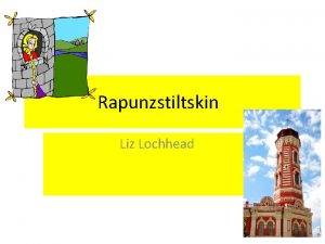 Rapunzstiltskin Liz Lochhead Liz Lochhead Liz Lochhead was