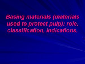 Basing materials materials used to protect pulp role