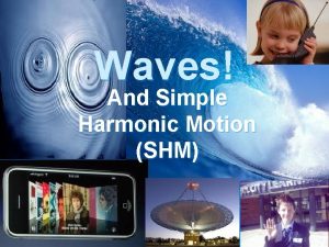 Waves And Simple Harmonic Motion SHM http www