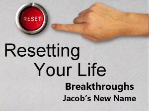 Resetting Your Life Breakthroughs Jacobs New Name Resetting