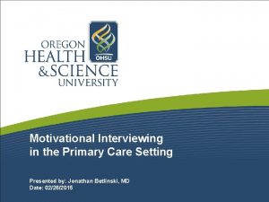 Motivational Interviewing in the Primary Care Setting Presented