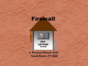 Firewall POS SATPAM Firewall Ir Risanuri Hidayat M