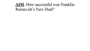 AIM How successful was Franklin Roosevelts New Deal