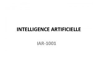 INTELLIGENCE ARTIFICIELLE IAR1001 Contenu du cours 1 Prsentation