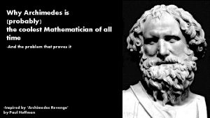 Why Archimedes is probably the coolest Mathematician of