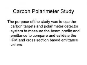 Carbon Polarimeter Study The purpose of the study
