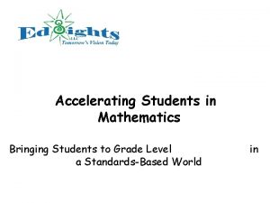 Accelerating Students in Mathematics Bringing Students to Grade