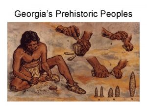 Georgias Prehistoric Peoples PREHISTORY What does prehistory mean