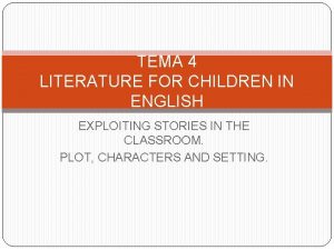 TEMA 4 LITERATURE FOR CHILDREN IN ENGLISH EXPLOITING