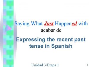 Saying What Just Happened with acabar de Expressing