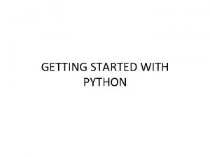 GETTING STARTED WITH PYTHON Python Indentations Where in