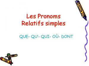 Les Pronoms Relatifs simples QUE QU QUI O