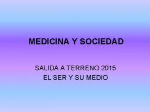 MEDICINA Y SOCIEDAD SALIDA A TERRENO 2015 EL