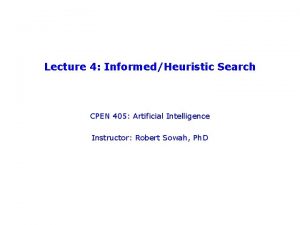 Lecture 4 InformedHeuristic Search CPEN 405 Artificial Intelligence